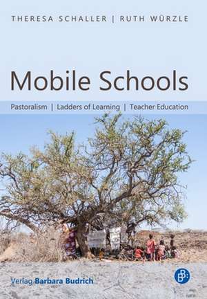 Mobile Schools – Pastoralism, Ladders of Learning, Teacher Education de Theresa Schaller