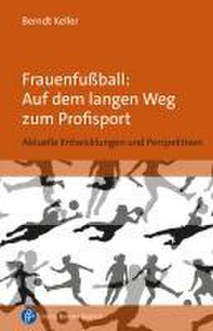 Frauenfußball: Auf dem langen Weg zum Profisport de Berndt Keller