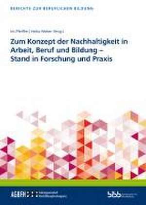 Zum Konzept der Nachhaltigkeit in Arbeit, Beruf und Bildung - Stand in Forschung und Praxis de Bundesinstitut für Berufsbildung