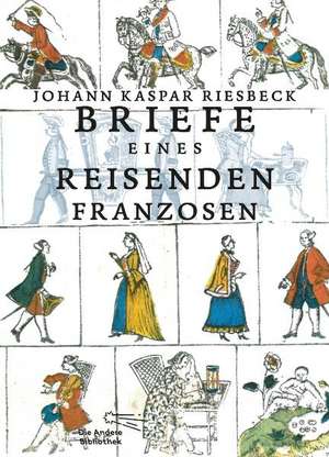 Briefe eines reisenden Franzosen de Johann Kaspar Riesbeck