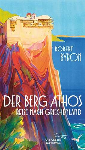 Der Berg Athos - Reise nach Griechenland de Robert Byron