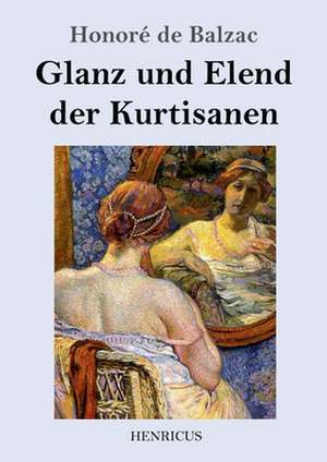 Glanz und Elend der Kurtisanen de Honoré de Balzac