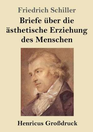 Briefe über die ästhetische Erziehung des Menschen (Großdruck) de Friedrich Schiller