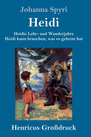 Heidis Lehr- und Wanderjahre / Heidi kann brauchen, was es gelernt hat (Großdruck) de Johanna Spyri