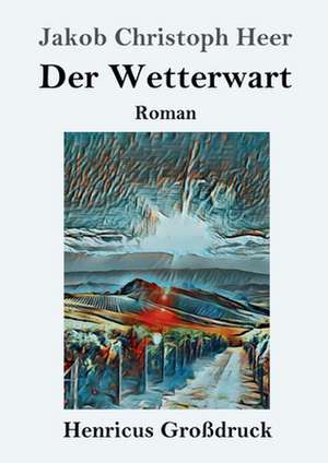 Der Wetterwart (Großdruck) de Jakob Christoph Heer