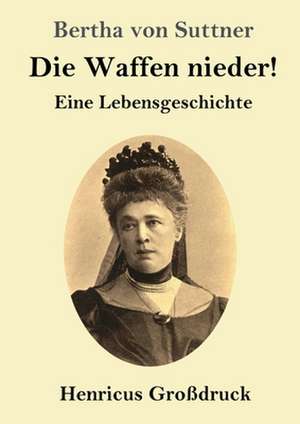 Die Waffen nieder! (Großdruck) de Bertha Von Suttner