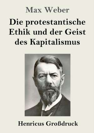 Die protestantische Ethik und der Geist des Kapitalismus (Großdruck) de Max Weber