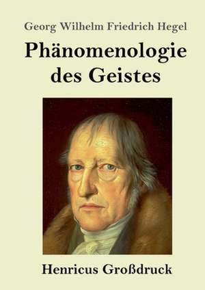 Phänomenologie des Geistes (Großdruck) de Georg Wilhelm Friedrich Hegel