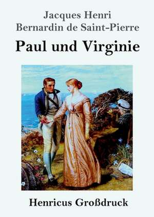 Paul und Virginie (Großdruck) de Jacques Henri Bernardin De Saint-Pierre