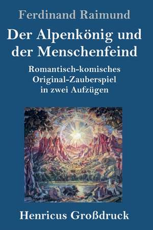 Der Alpenkönig und der Menschenfeind (Großdruck) de Ferdinand Raimund