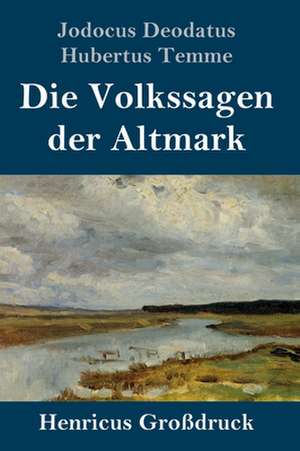 Die Volkssagen der Altmark (Großdruck) de Jodocus Deodatus Hubertus Temme