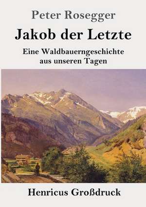 Jakob der Letzte (Großdruck) de Peter Rosegger