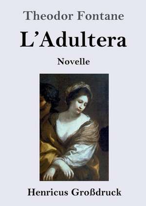 L'Adultera (Großdruck) de Theodor Fontane