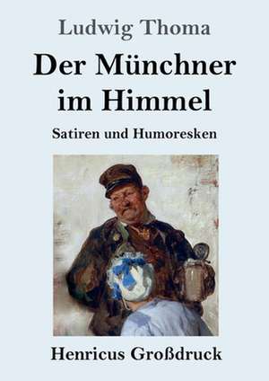 Der Münchner im Himmel (Großdruck) de Ludwig Thoma