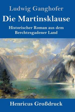 Die Martinsklause (Großdruck) de Ludwig Ganghofer