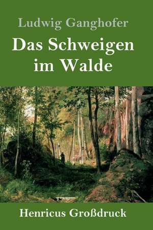 Das Schweigen im Walde (Großdruck) de Ludwig Ganghofer