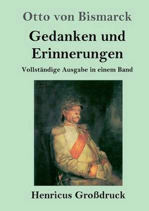 Gedanken und Erinnerungen (Großdruck) de Otto Von Bismarck