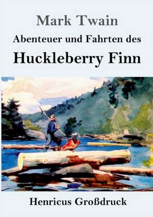 Abenteuer und Fahrten des Huckleberry Finn (Großdruck) de Mark Twain