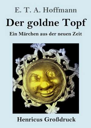 Der goldne Topf (Großdruck) de E. T. A. Hoffmann