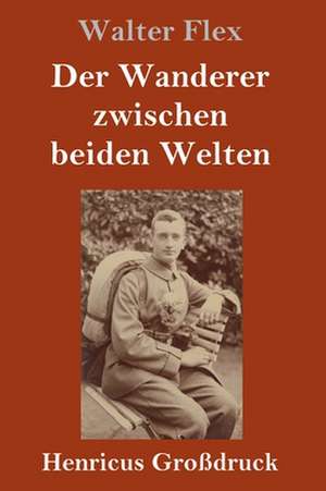 Der Wanderer zwischen beiden Welten (Großdruck) de Walter Flex