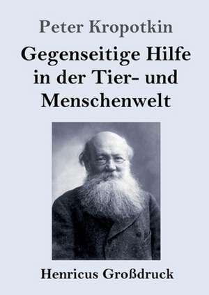 Gegenseitige Hilfe in der Tier- und Menschenwelt (Großdruck) de Peter Kropotkin