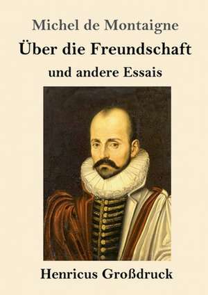 Über die Freundschaft (Großdruck) de Michel De Montaigne