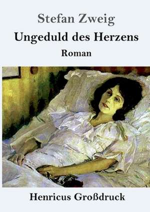 Ungeduld des Herzens (Großdruck) de Stefan Zweig