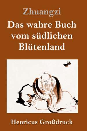 Das wahre Buch vom südlichen Blütenland (Großdruck) de Zhuangzi