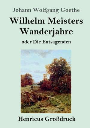 Wilhelm Meisters Wanderjahre (Großdruck) de Johann Wolfgang Goethe