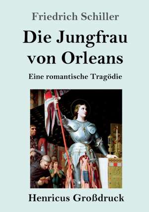 Die Jungfrau von Orleans (Großdruck) de Friedrich Schiller