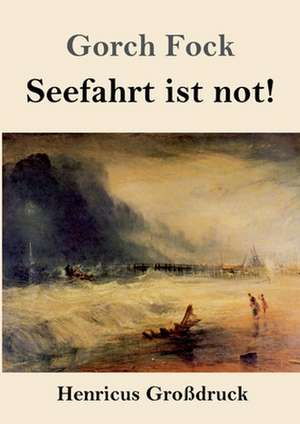 Seefahrt ist not! (Großdruck) de Gorch Fock