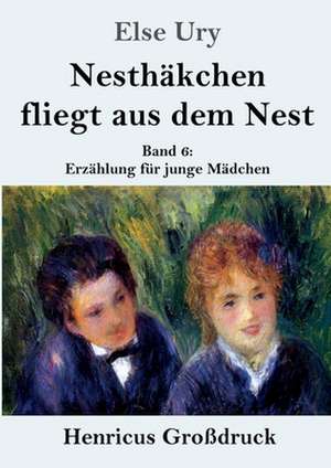 Nesthäkchen fliegt aus dem Nest (Großdruck) de Else Ury