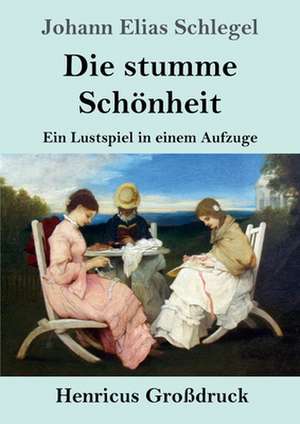 Die stumme Schönheit (Großdruck) de Johann Elias Schlegel