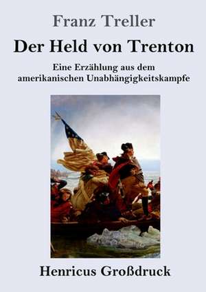 Der Held von Trenton (Großdruck) de Franz Treller