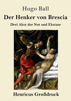 Der Henker von Brescia (Großdruck) de Hugo Ball