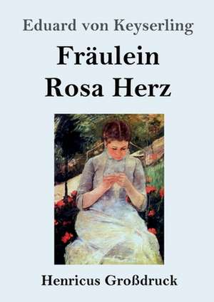 Fräulein Rosa Herz (Großdruck) de Eduard Von Keyserling