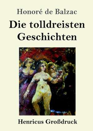 Die tolldreisten Geschichten (Großdruck) de Honoré de Balzac