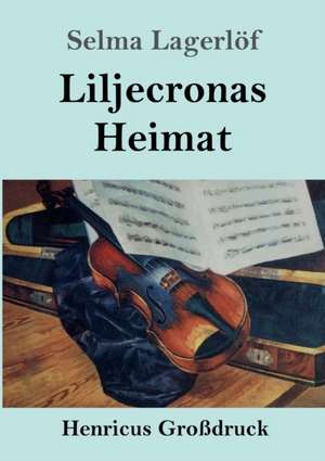 Liljecronas Heimat (Großdruck) de Selma Lagerlöf