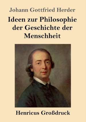 Ideen zur Philosophie der Geschichte der Menschheit (Großdruck) de Johann Gottfried Herder