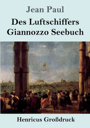 Des Luftschiffers Giannozzo Seebuch (Großdruck) de Jean Paul