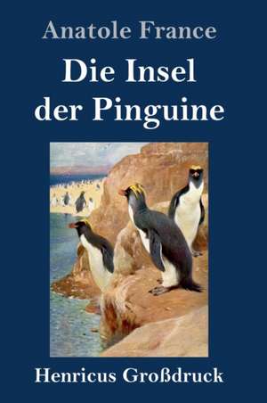 Die Insel der Pinguine (Großdruck) de Anatole France