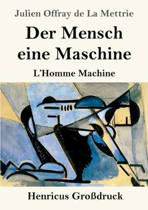 Der Mensch eine Maschine (Großdruck) de Julien Offray De La Mettrie