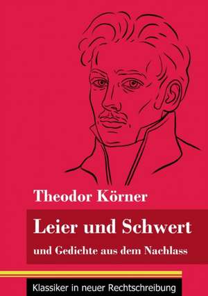 Leier und Schwert de Theodor Körner