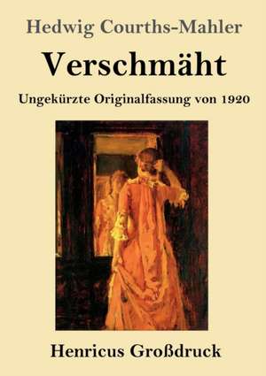 Verschmäht (Großdruck) de Hedwig Courths-Mahler