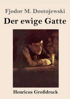 Der ewige Gatte (Großdruck) de Fjodor M. Dostojewski