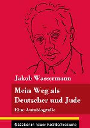 Mein Weg als Deutscher und Jude de Jakob Wassermann