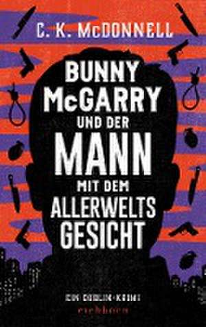 Bunny McGarry und der Mann mit dem Allerweltsgesicht de C. K. McDonnell