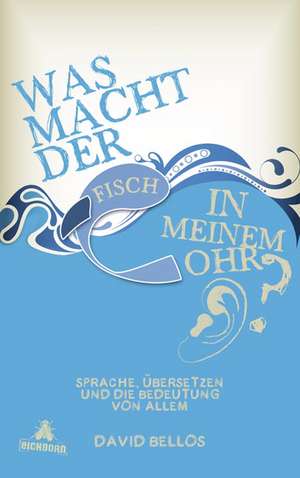 Was macht der Fisch in meinem Ohr? de David Bellos