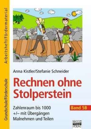 Band 5B - Zahlenraum bis 1000 +/- mit Übergängen, Malnehmen und Teilen de Anna Kistler