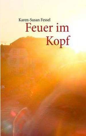 Feuer im Kopf de Karen-Susan Fessel